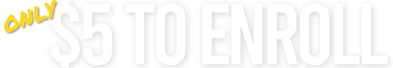 fivetoenroll_cropped Only $5 to enroll!