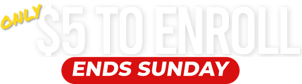ONLY_5_TO_ENROLL_ENDS_SUNDAY Only $5 to enroll!